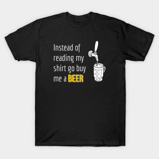 Beer | Instead of Reading My Shirt Go Buy Me A Beer T-Shirt